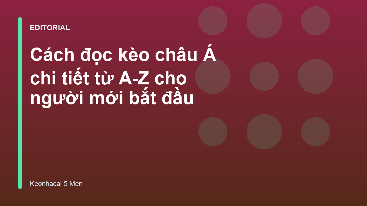 Hướng dẫn cách đọc kèo châu Á cơ bản