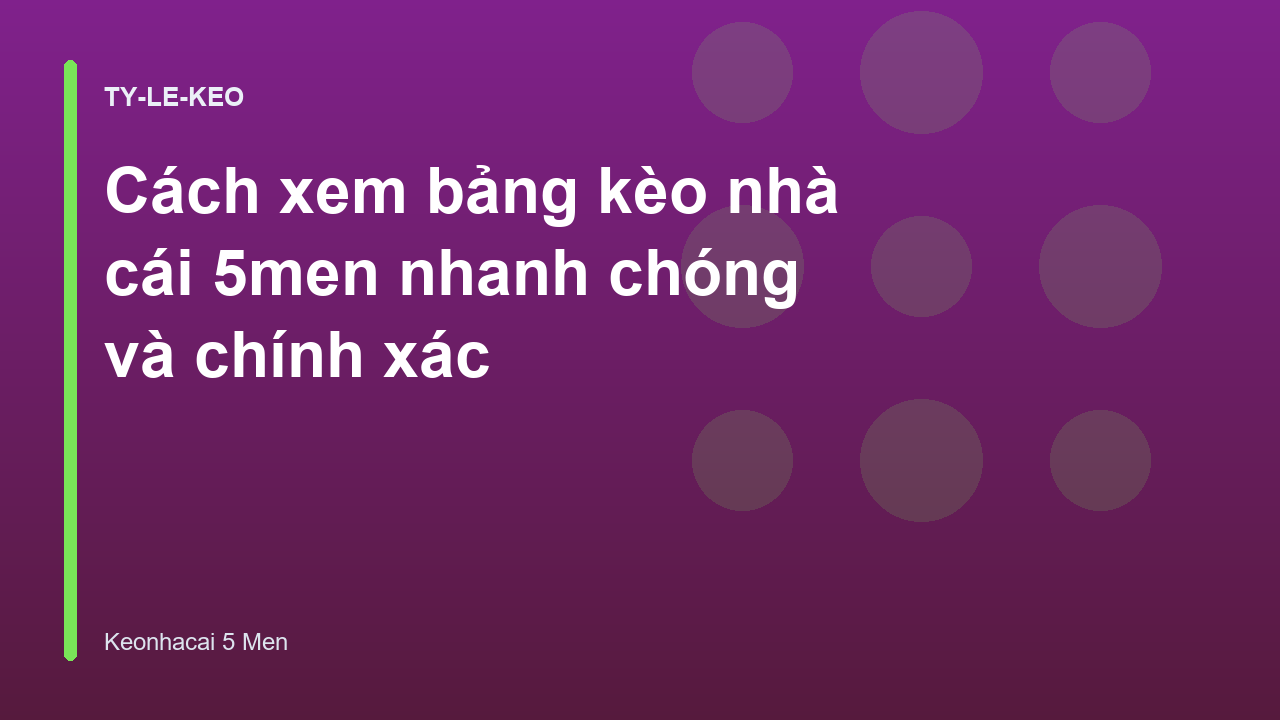 Cách xem bảng kèo nhà cái 5men nhanh chóng và chính xác