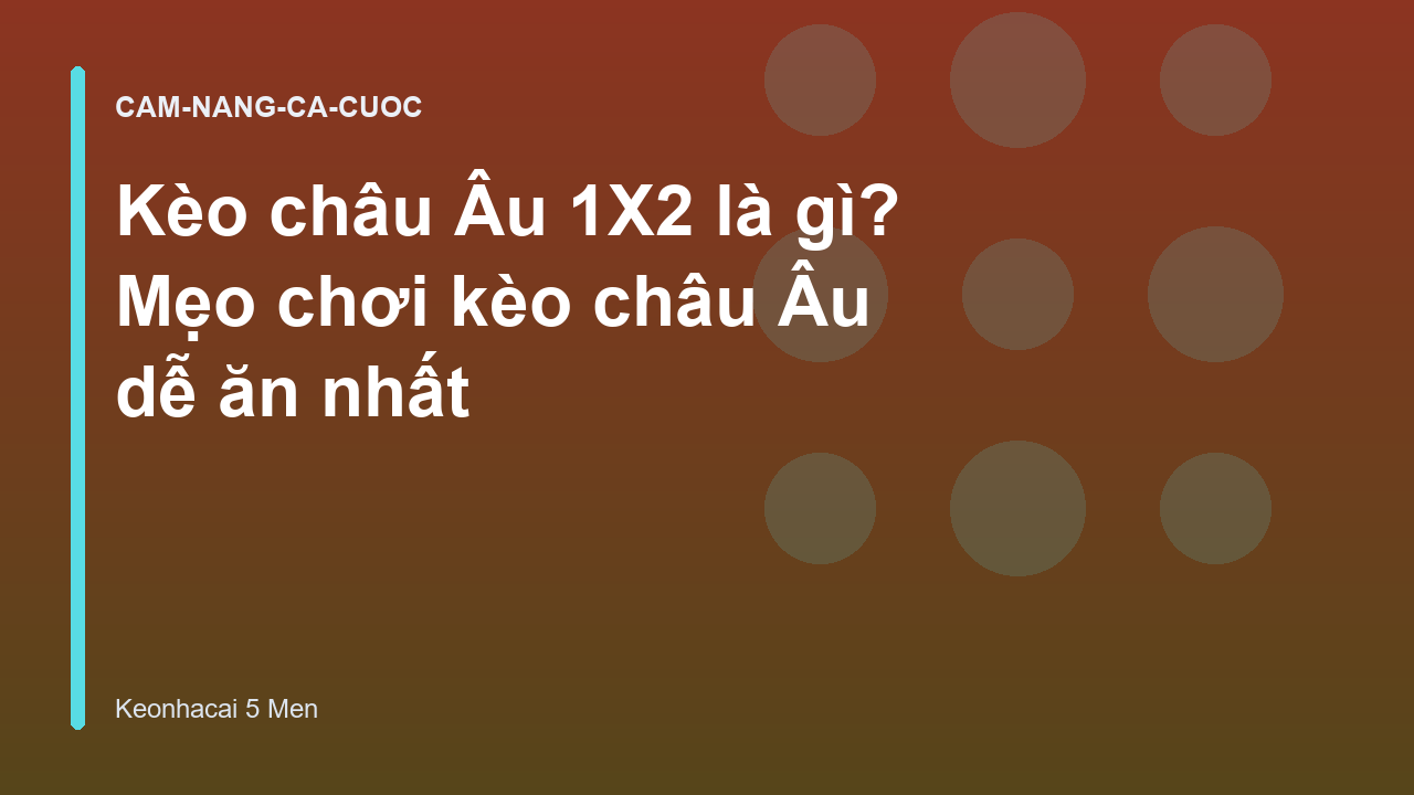 Kèo châu Âu 1X2 là gì? Mẹo chơi kèo châu Âu dễ ăn nhất
