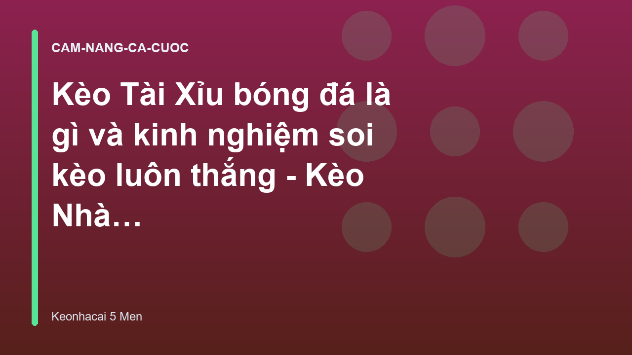 Kèo Tài Xỉu bóng đá là gì và kinh nghiệm soi kèo luôn thắng - Kèo Nhà Cái 5 Men