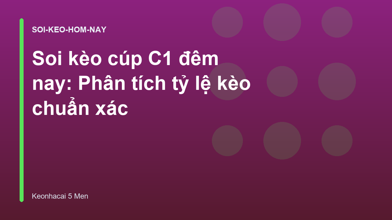 Soi kèo cúp C1 đêm nay: Phân tích tỷ lệ kèo chuẩn xác